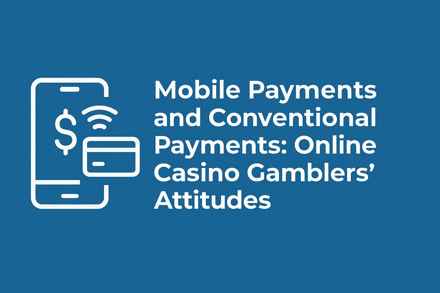 Mobile Payments and Conventional Payments: Online Casino Gamblers' Attitudes