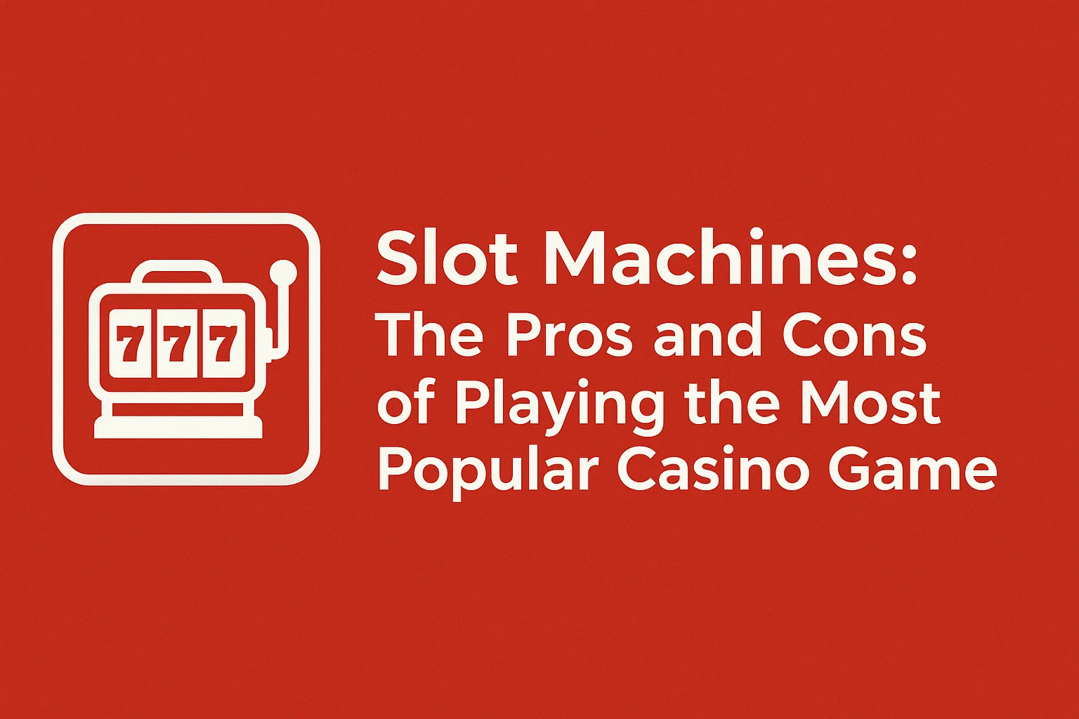 Slot Machines: The Pros and Cons of Playing the Most Popular Casino Game